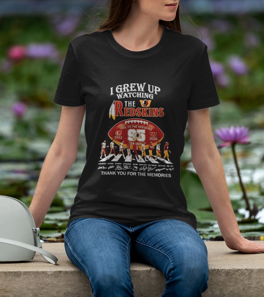 I Grew Up Ing The Redskins Hail To The Redskins 95 Seasons 1932 2026 Thank You For The Memories T-Shirt