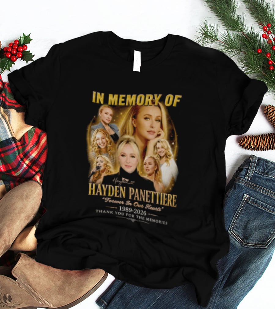 In Memory Of Hayden Panettiere 1989 2026 Forever In Our Hearts Thank You For The Memories T-Shirt