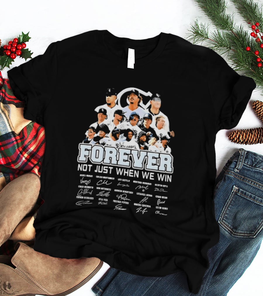Forever Not Just When We Win Chicago White Sox Players Baseball Signatures T-Shirt