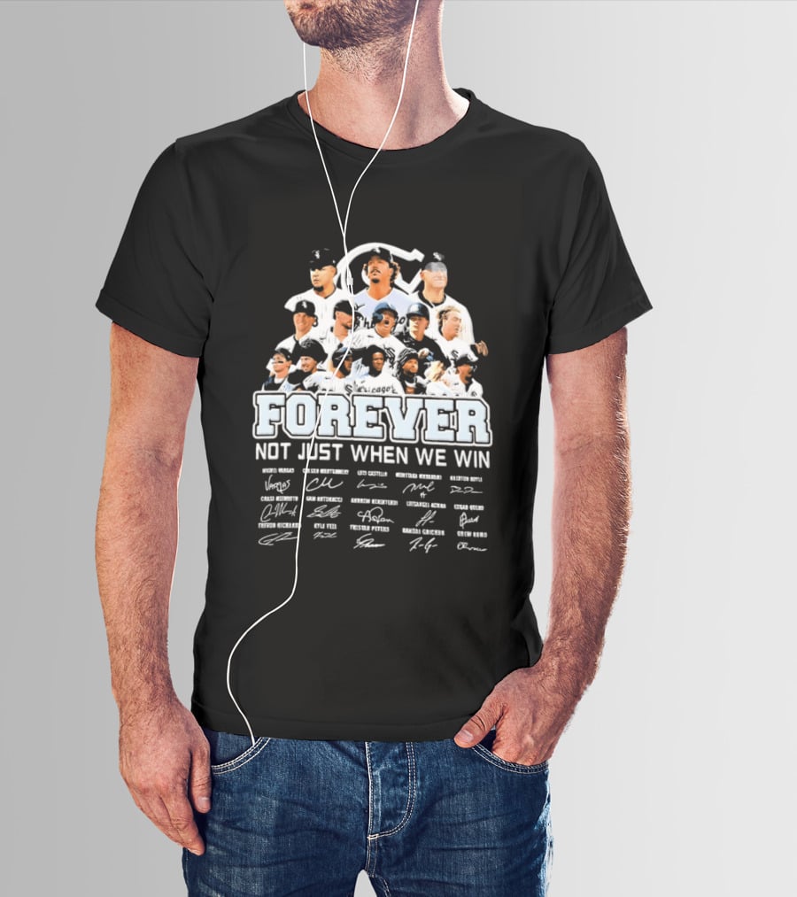 Forever Not Just When We Win Chicago White Sox Players Baseball Signatures T-Shirt