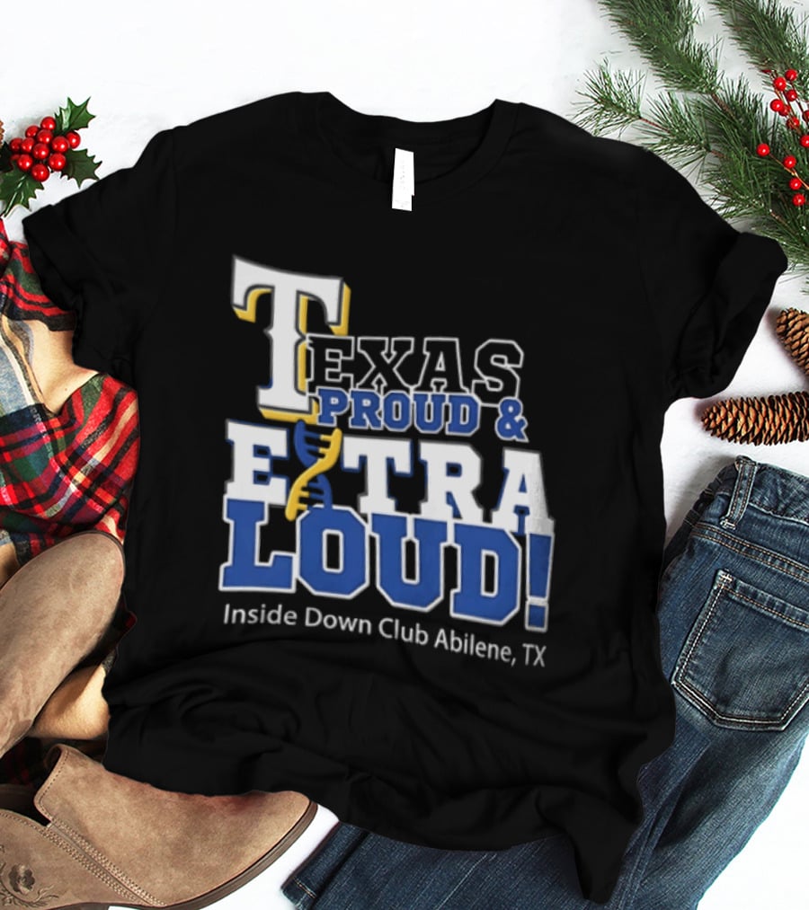 Texas Proud Extra Loud Inside Down Club Abilene TX T-Shirt