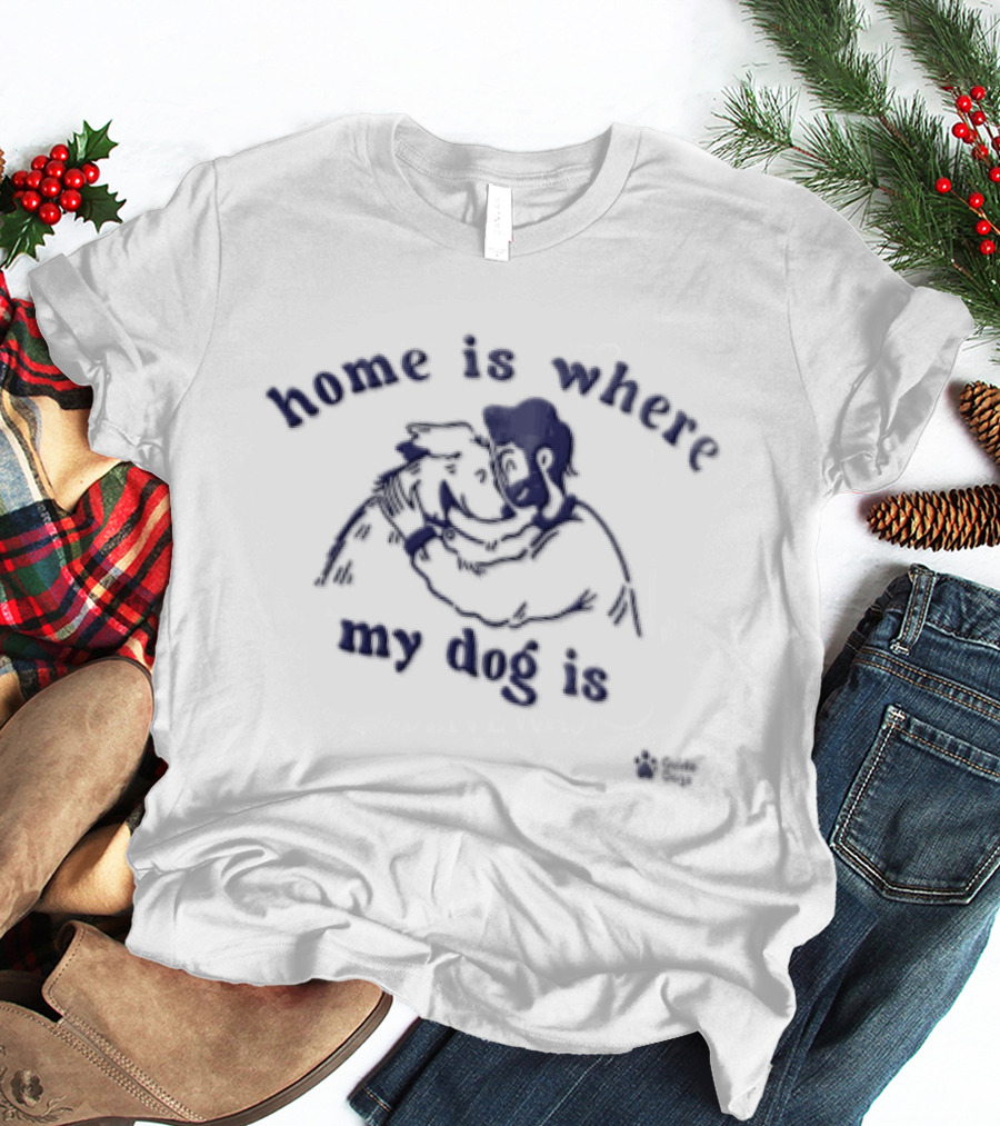 Home Is Where My Dog Is Hugging Cartoon Dog And Owner T-Shirt