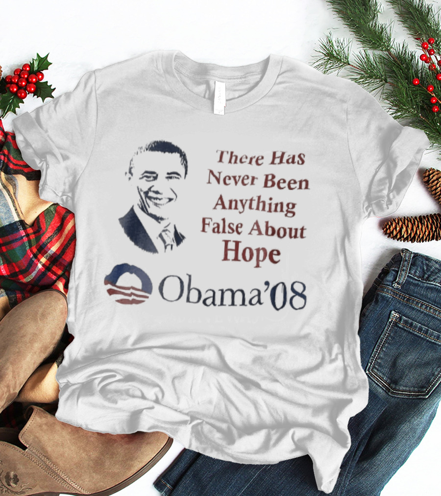 There Has Never Been Anything False About Hope Obama 08 Stencil Campaign T-Shirt
