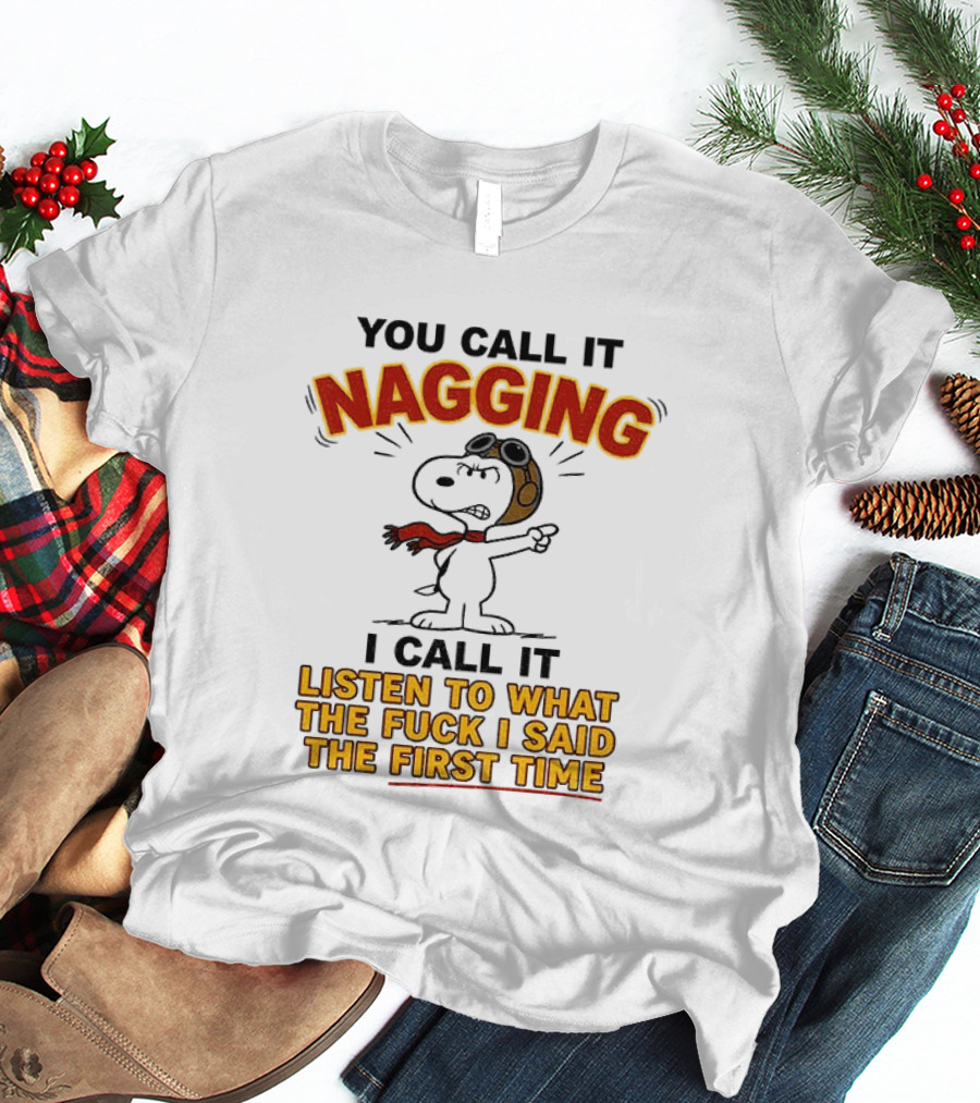 Snoopy You Call It Nagging Listen To What I Said The First Time T-Shirt