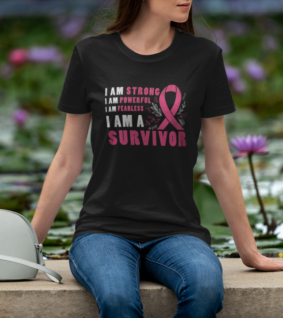 I Am Strong Powerful Fearless I Am A Survivor Breast Cancer Ribbon T-Shirt