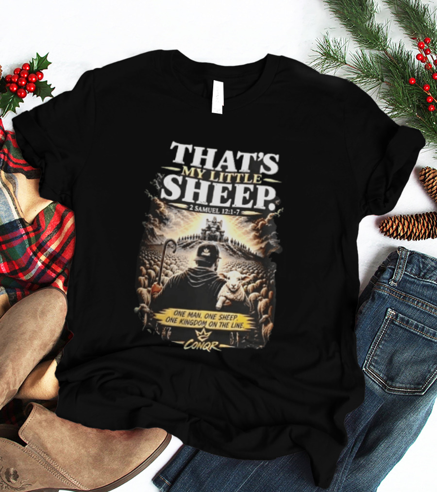 Conqr That's My Little Sheep 2 Samuel 12 1 7 One Man One Sheep One Kingdom On The Line Shepherd Holding Lamb T-Shirt