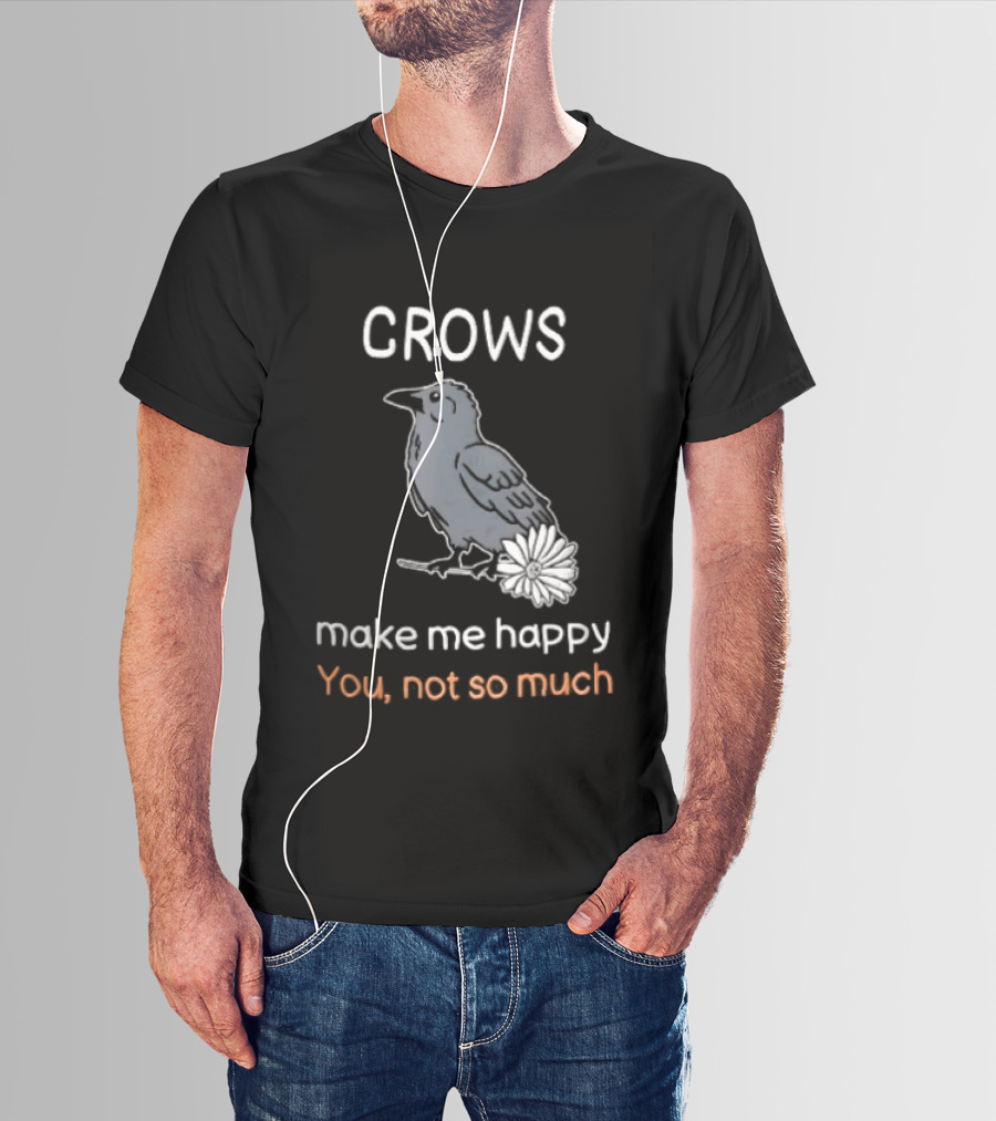 Crows Make Me Happy You Not So Much Cartoon Gray Bird T-Shirt