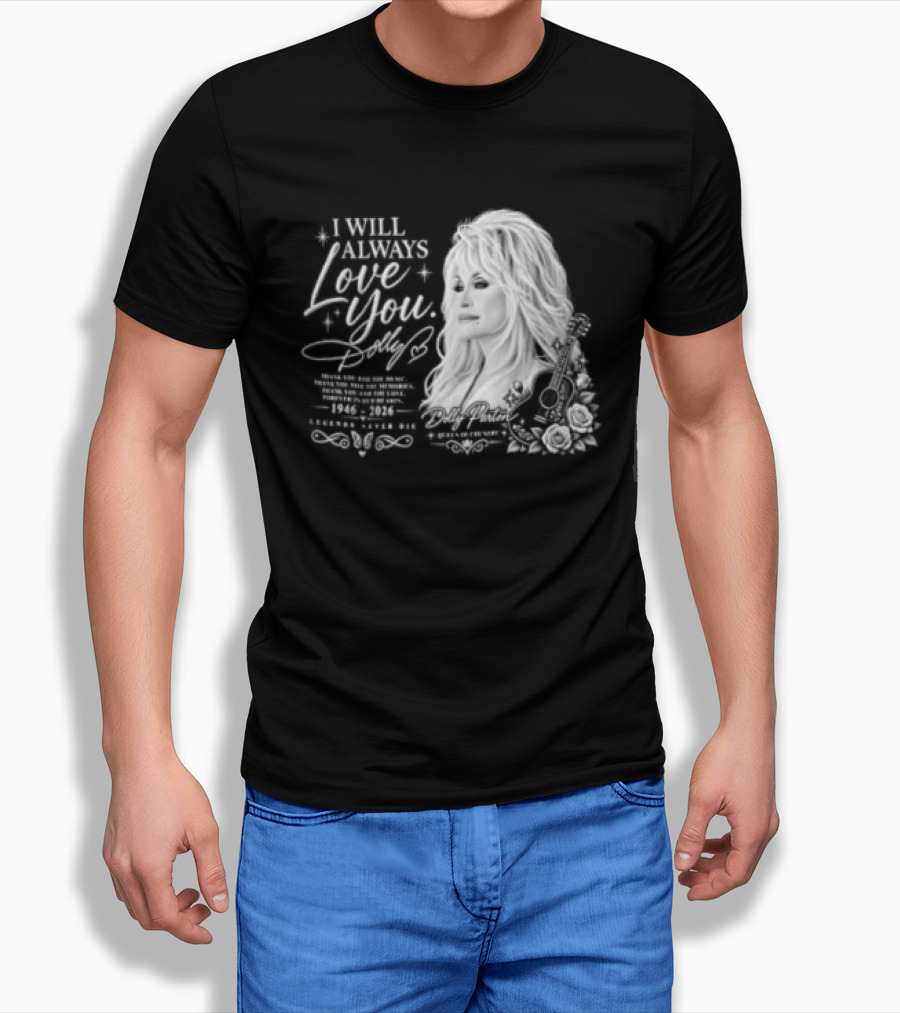 I Will Always Love You Dolly Legends Never Die 1946 2026 Queen Of Country T-Shirt