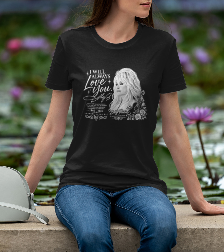 I Will Always Love You Dolly Legends Never Die 1946 2026 Queen Of Country T-Shirt
