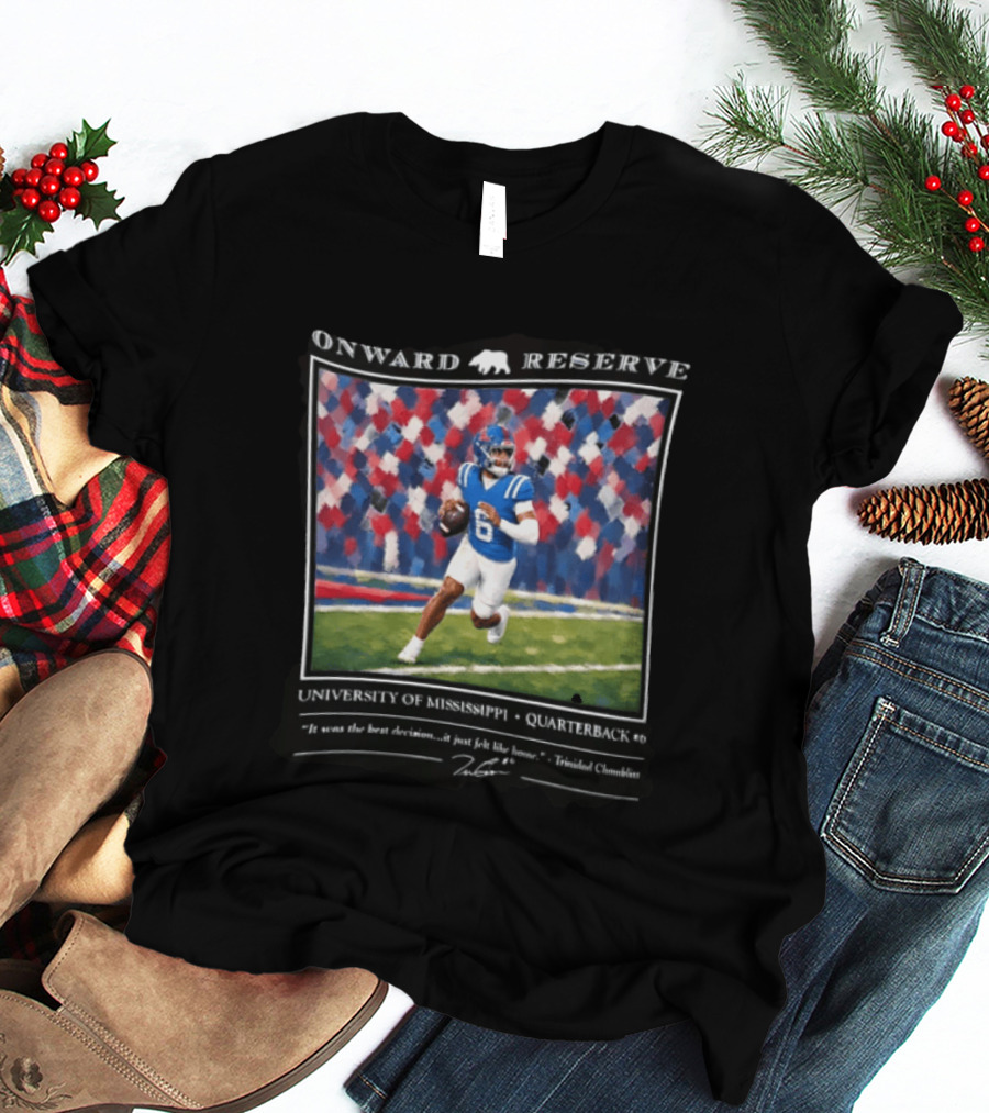 Onward Reserve University Of Mississippi Quarterback It Was The Best Decision It Just Felt Like Home T-Shirt