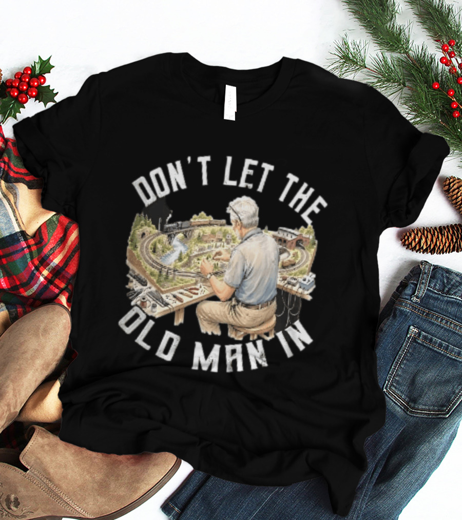 Don't Let The Old Man In Crafting Miniature Train Layout Scene T-Shirt