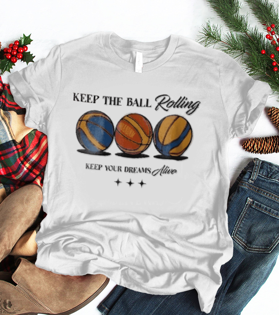 Keep The Ball Rolling Brandnm Your Dreams Alive Three Colorful Basketballs Stars T-Shirt