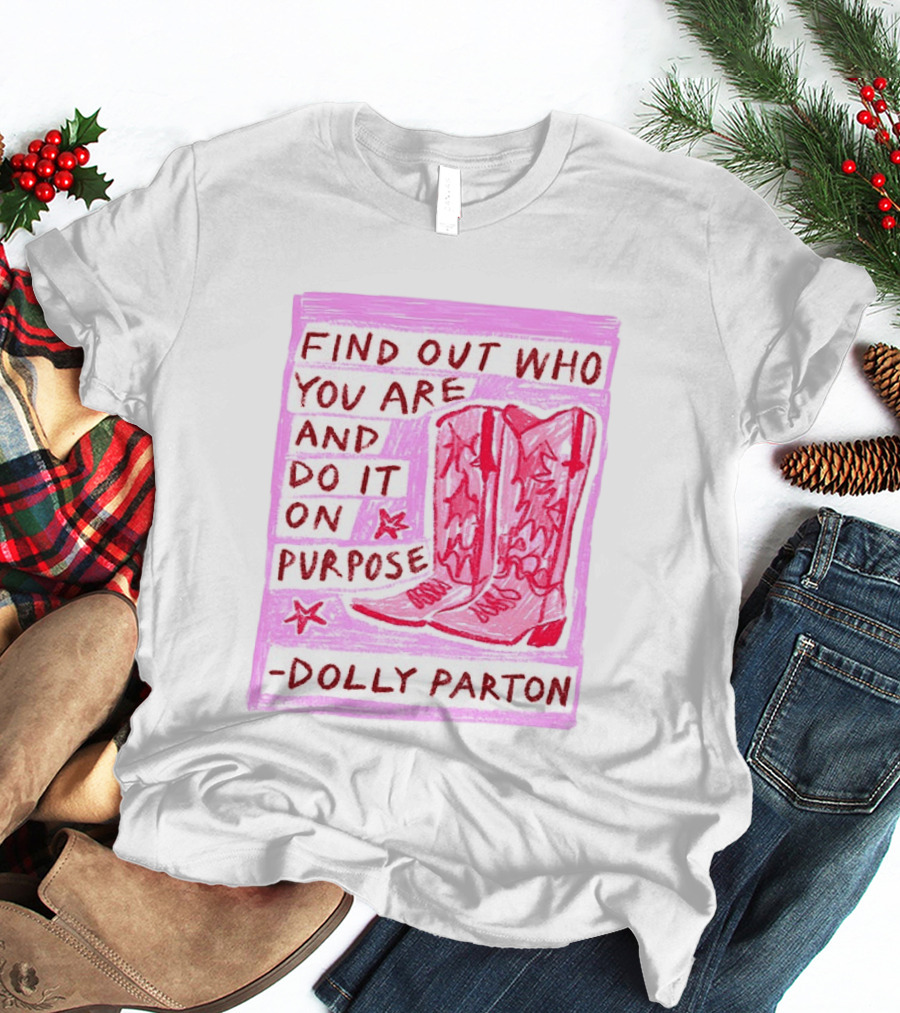 Find Out Who You Are And Do It On Purpose Cowboy Boots Dolly Parton T-Shirt