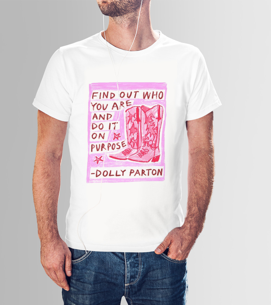 Find Out Who You Are And Do It On Purpose Cowboy Boots Dolly Parton T-Shirt