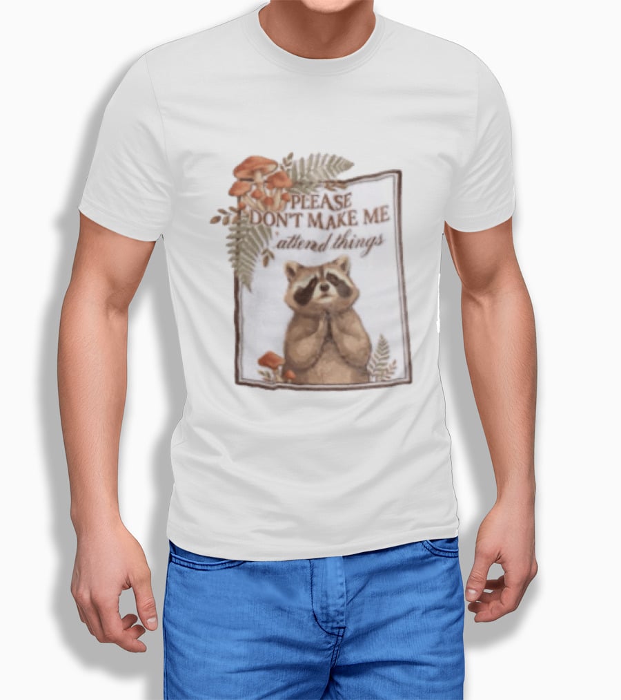 Please Don't Make Me Attend Things Raccoon Mushrooms And Ferns T-Shirt
