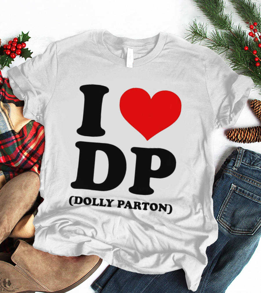 I Love DP Dolly Parton Merchandise Fan Favorite T-Shirt