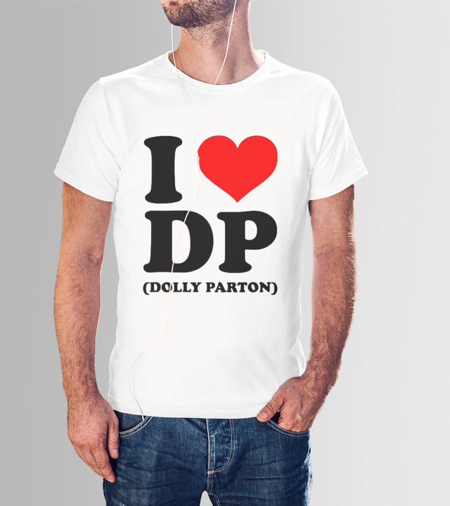 I Love DP Dolly Parton Merchandise Fan Favorite T-Shirt