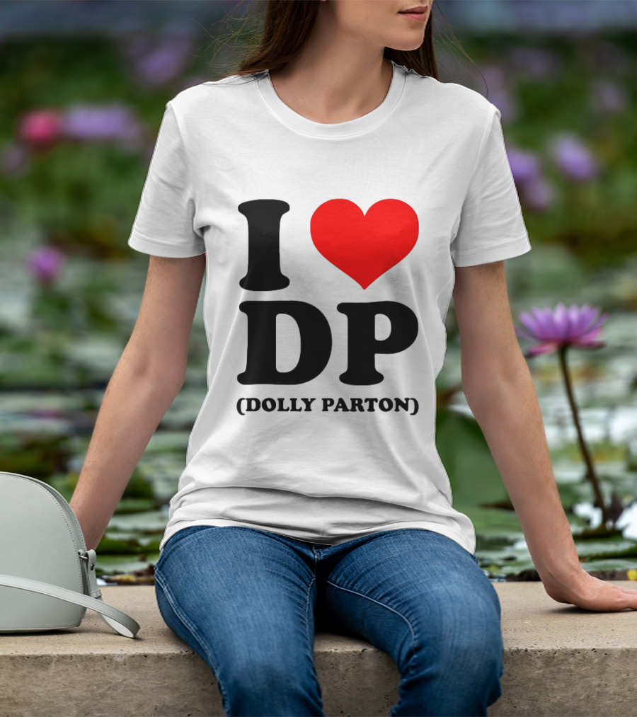 I Love DP Dolly Parton Merchandise Fan Favorite T-Shirt