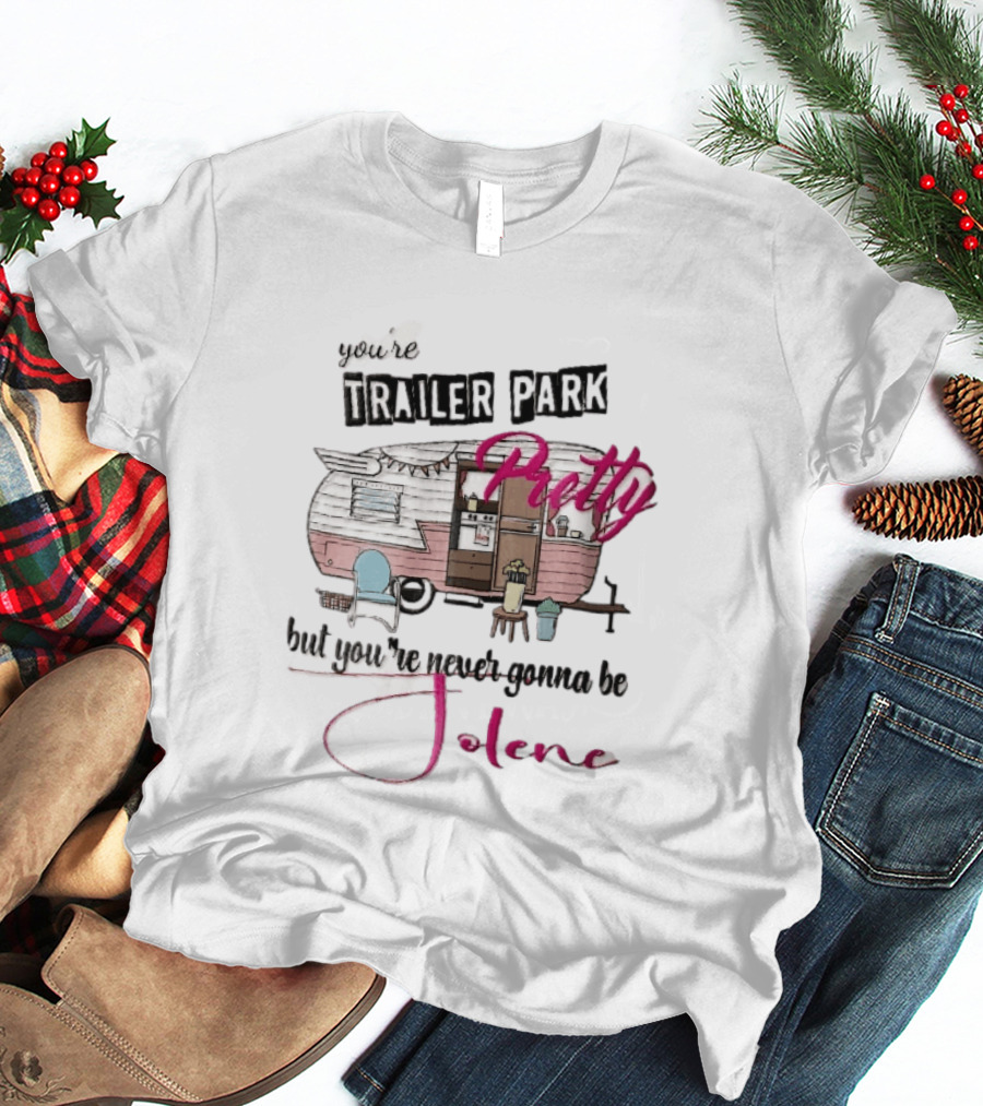 You're Trailer Park Pretty But You're Never Gonna Be Jolene Pink Camper Lawn Chair Cartoon T-Shirt