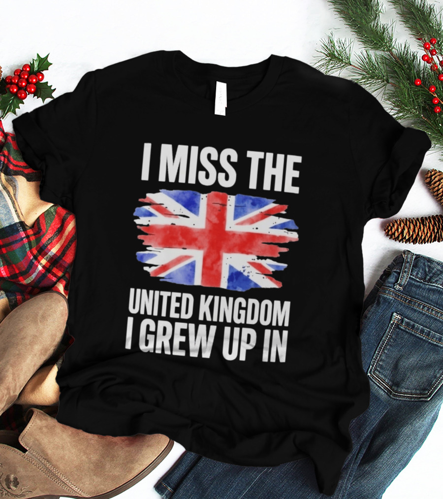 I Miss The United Kingdom I Grew Up In Union Jack Flag T-Shirt