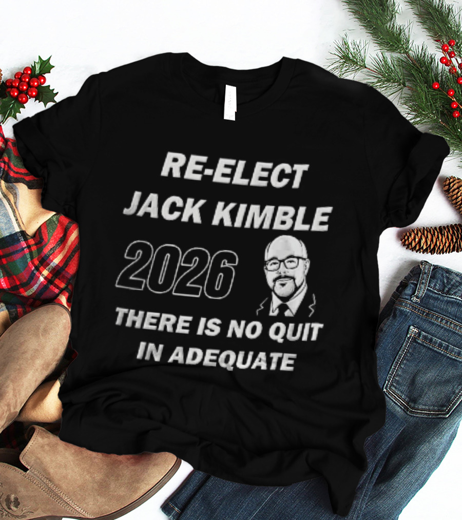 Re Elect Jack Kimble 2026 There Is No Quit In Adequate Bald Caricature Glasses Beard T-Shirt