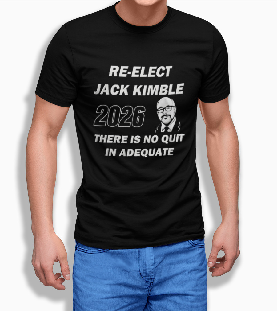 Re Elect Jack Kimble 2026 There Is No Quit In Adequate Bald Caricature Glasses Beard T-Shirt