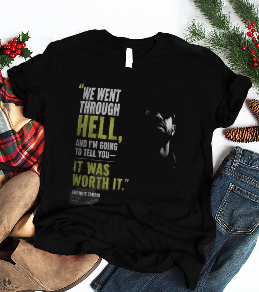 We Went Through Hell And I'm Going To Tell You It Was Worth It Enrique Tarrio 2025 T-Shirt