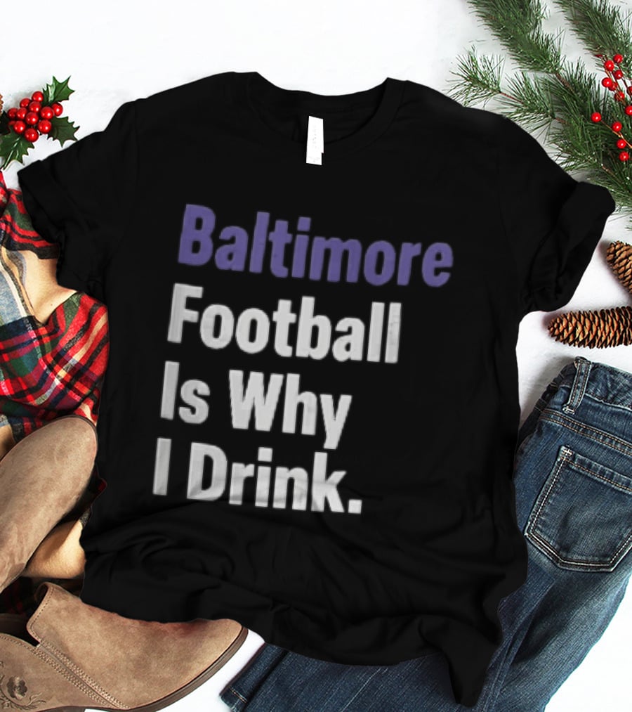 Baltimore Football Is Why I Drink Purple White Stacked T-Shirt
