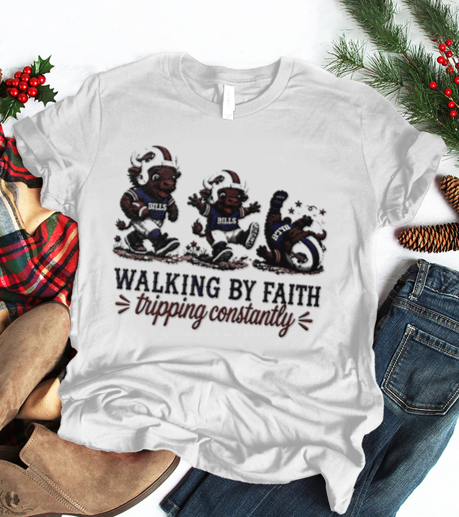 Buffalo Bills Walking By Faith Tripping Constantly 2026 T-Shirt