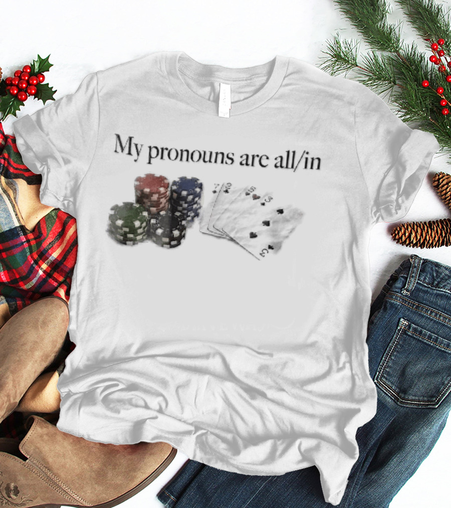 My Pronouns Are All In Casino Poker Chips Playing Cards Stack T-Shirt