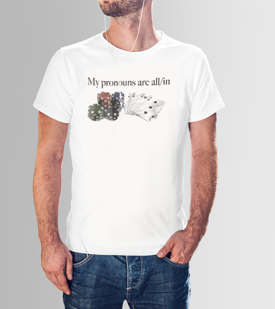 My Pronouns Are All In Casino Poker Chips Playing Cards Stack T-Shirt