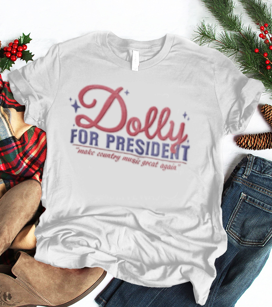 Dolly For President Run The World With Great Hair T-Shirt