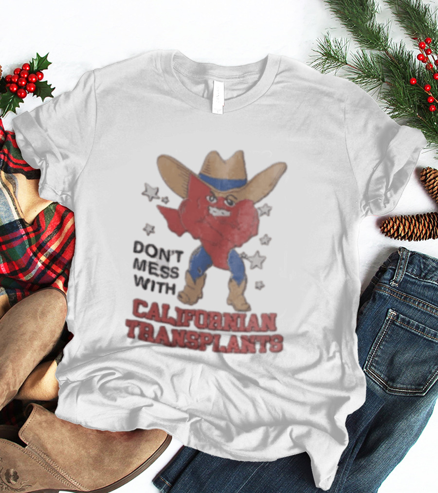 Don't Mess With Californian Transplants Texas Cowboy State Shape T-Shirt