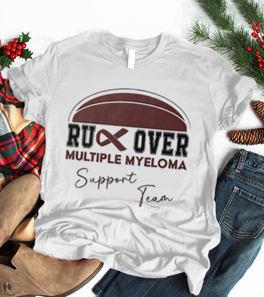 Ruck Over Multiple Myeloma Support Team Cancer Awareness T-Shirt