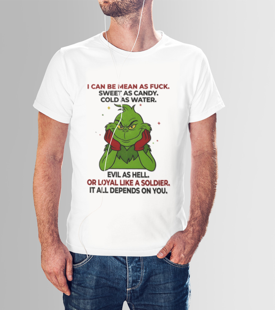 I Can Be Mean As Fuck Sweet As Candy Grinch It All Depends On You T-Shirt