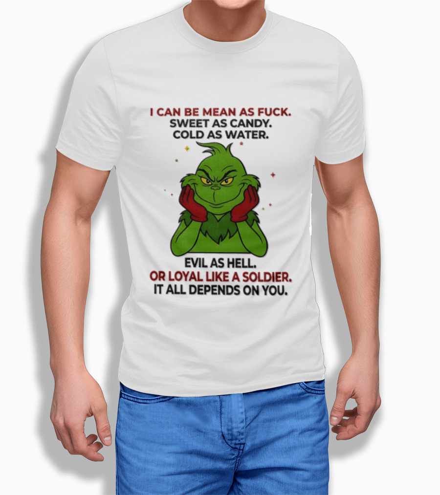 I Can Be Mean As Fuck Sweet As Candy Grinch It All Depends On You T-Shirt