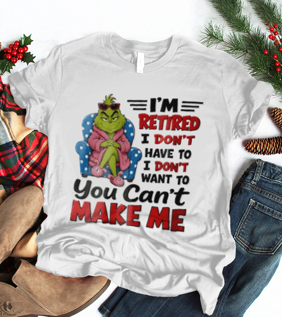 I'm Retired I Don't Have To I Don't Want To You Can't Make Me Grinch Pink Bathrobe Armchair T-Shirt