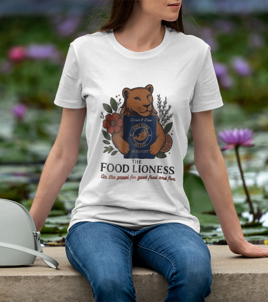 Anna Maria Island Passport Drinks Dine Feline Flowers The Food Lioness Prowl T-Shirt