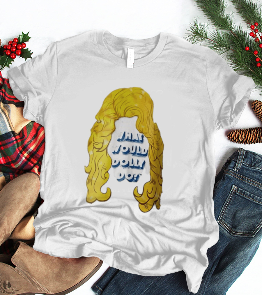 What Would Dolly Do Big Blonde Hair Wig Blue 3D Lettering T-Shirt