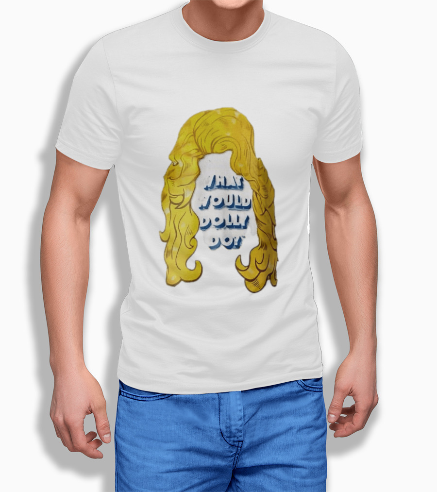 What Would Dolly Do Big Blonde Hair Wig Blue 3D Lettering T-Shirt