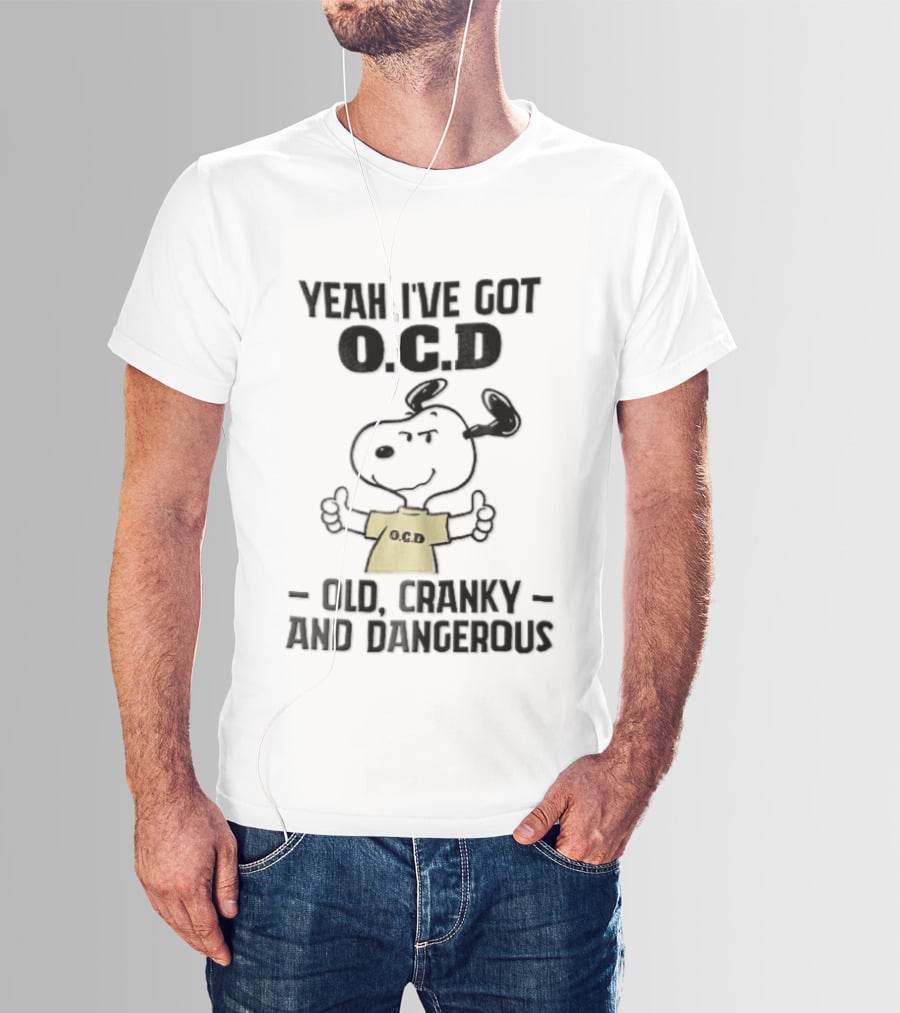 Yeah Ive Got Ocd Old Cranky And Dangerous Cartoon Snoopy Thumbs Up T-Shirt