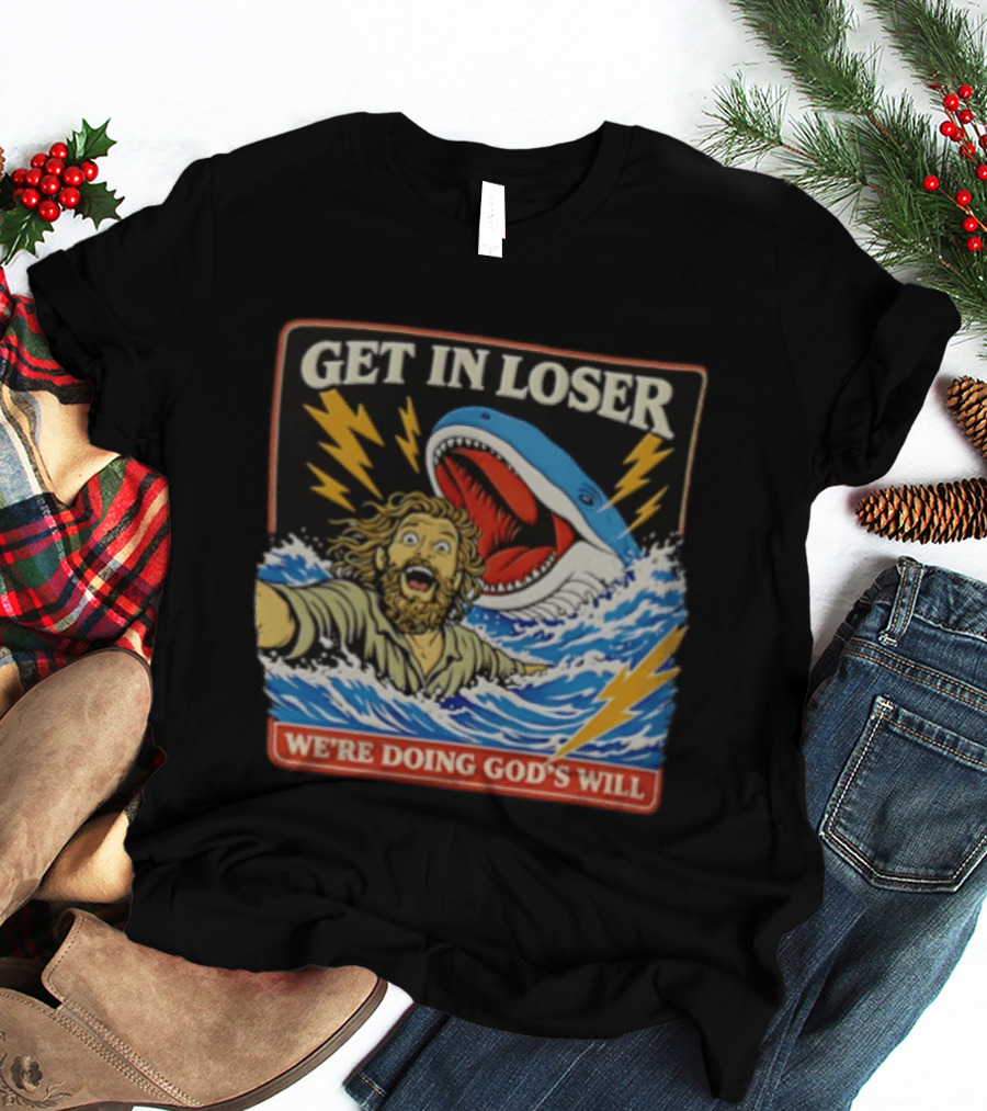 Get In Loser We're Doing God's Will Jonah And The Whale Lightning Adventure T-Shirt