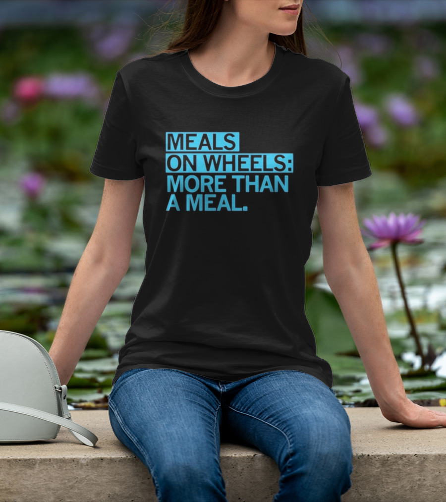 Meals On Wheels More Than A Meal T-Shirt
