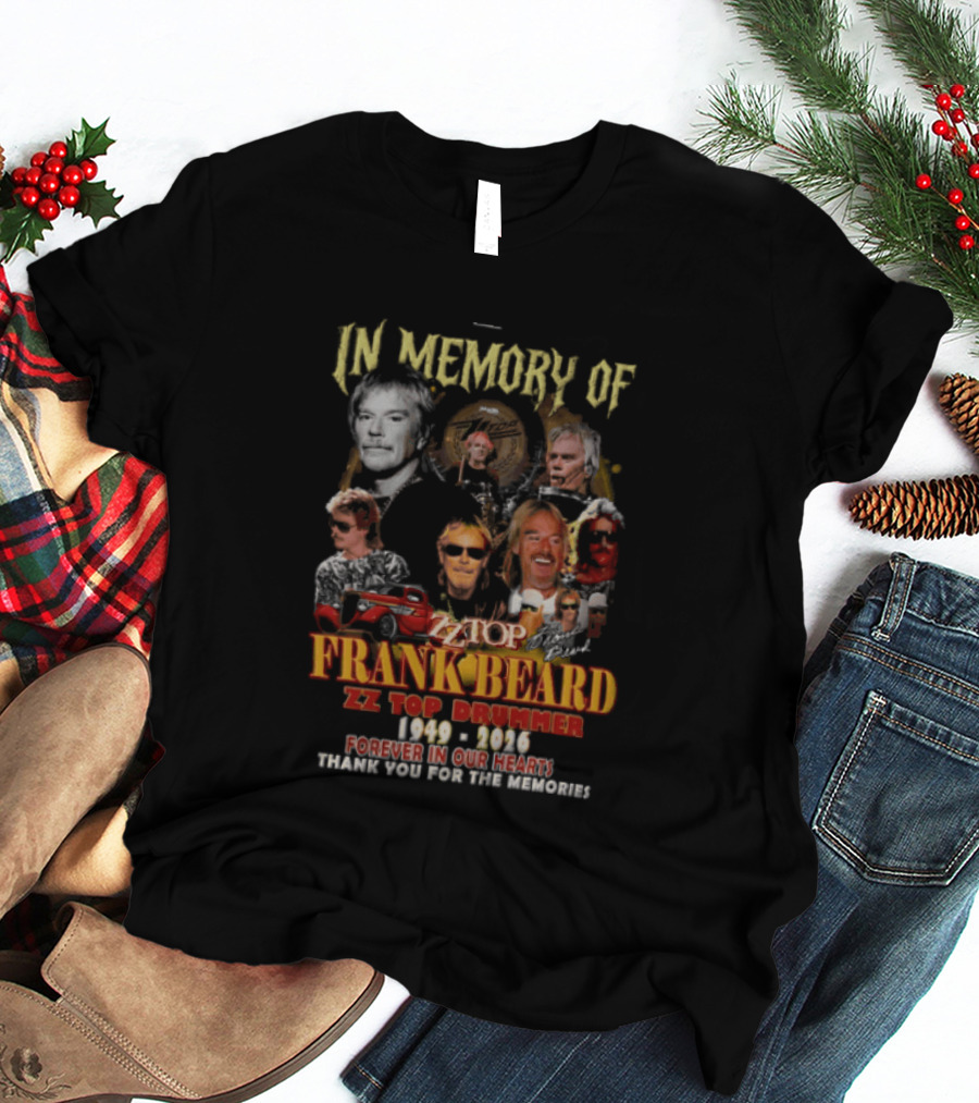 In Memory Of Frank Beard ZZ Top Drummer 1949 2026 Forever In Our Hearts Thank You For The Memories T-Shirt