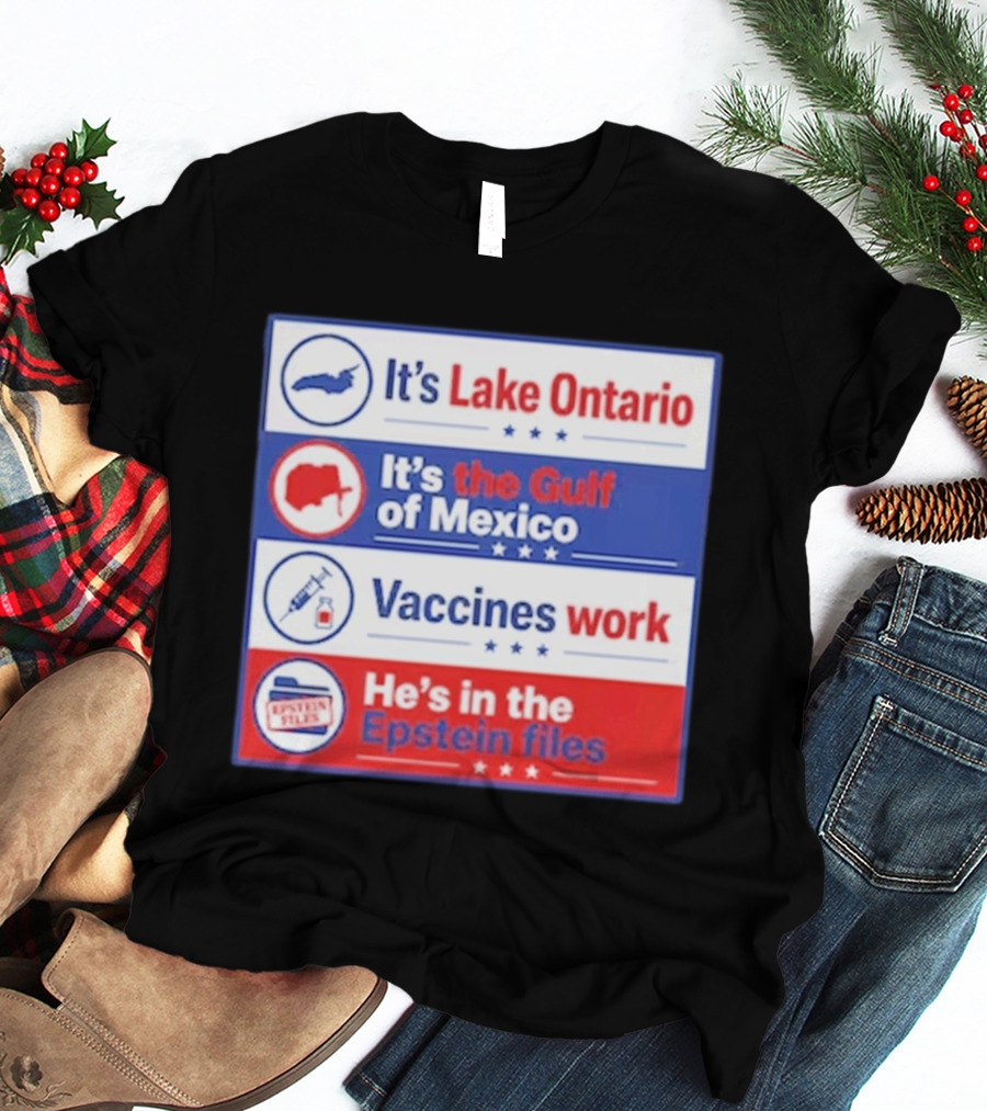 It's Lake Ontario It's The Gulf Of Mexico Vaccines Work He's In The Epstein Files T-Shirt
