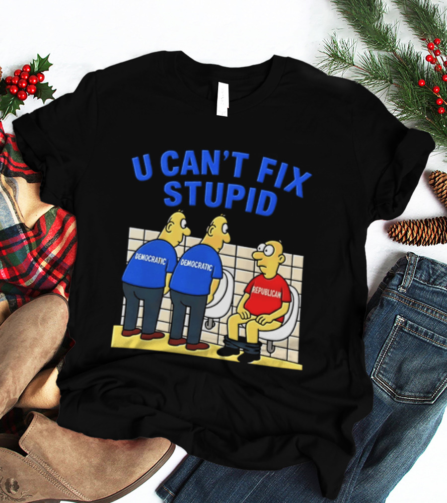 U Can't Fix Stupid Democrat Vs Republican Political Satire T-Shirt