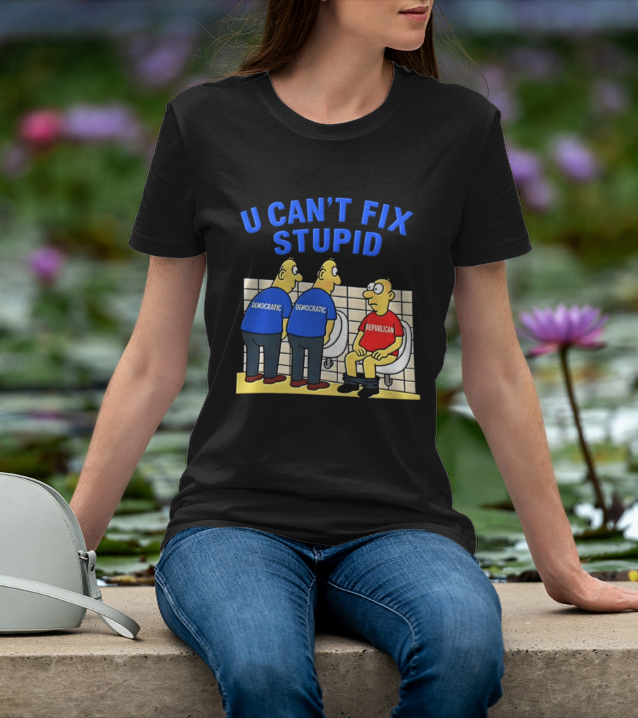 U Can't Fix Stupid Democrat Vs Republican Political Satire T-Shirt