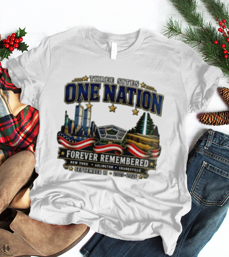 Three Sites One Nation Forever Remembered September 11 New York Arlington Shanksville 2001 2026 T-Shirt