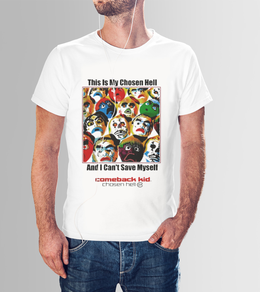 Comeback Kid This Is My Chosen Hell And I Can't Save Myself 2026 Chosen Hell T-Shirt