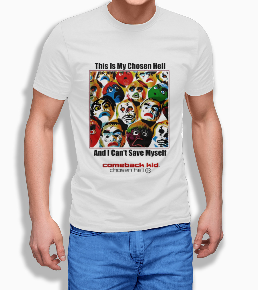 Comeback Kid This Is My Chosen Hell And I Can't Save Myself 2026 Chosen Hell T-Shirt